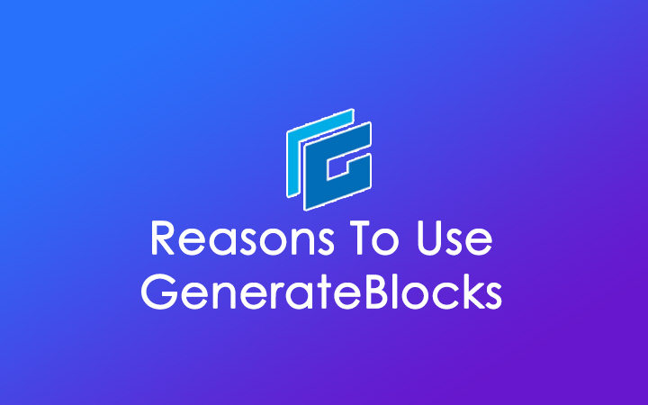 Reasons to use GenerateBlocks