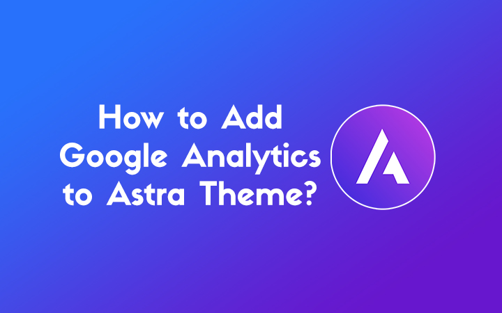How to Add Google Analytics to Astra Theme