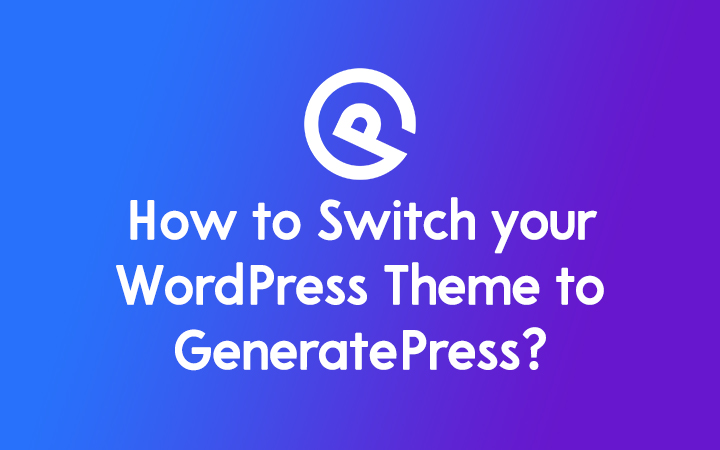 How to Switch your WordPress Theme to GeneratePress