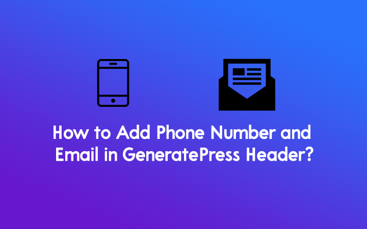 How to Add Phone Number and Email in GeneratePress Header?